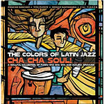 The Colors of Latin Jazz - Cha Cha Soul! cover
