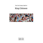 The 21st Century Guide to King Crimson, Volume 1: 1969-1974 cover