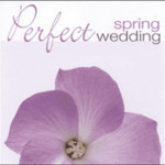 Perfect Spring Wedding: perfect music for the perfect wedding cover