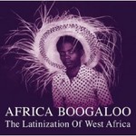 Africa Boogaloo - The Latinization of West Africa cover