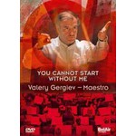 You Cannot Start Without Me: Valery Gergiev - Maestro cover