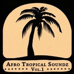 Afro Tropical Soundz - Volume 1 cover