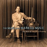 The Man Who Married Music: The Best of Stephen Fearing cover