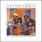 Can't Be Satisfied: The XL And Sounds Of Memphis Story cover