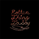 Rotten Thing to Say cover