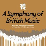 A Symphony Of British Music - Music For The Closing Ceremony Of The London 2012 Olympic Games cover