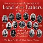 Land Of My Fathers - The Best of Welsh Male Voice Choirs cover