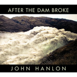 After the Dam Broke: The Best Of John Hanlon cover
