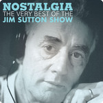 Jim Sutton - Nostalgia: The Very Best Of The Jim Sutton Show cover