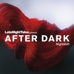 Late Night Tales Presents After Dark: Nightshift cover