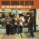 Things Gonna Get Better: Street Funk And Jazz Grooves 1970-1977 cover