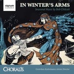 In Winter's Arms: Seasonal Music by Bob Chilcott cover