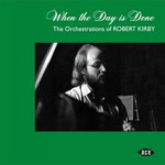When the Day Is Done: The Orchestrations of Robert Kirby cover
