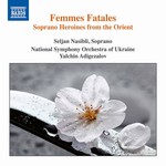 Femmes Fatales - Soprano Heroines from the Orient cover