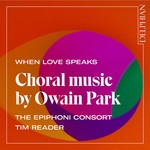 When Love Speaks: Choral Music by Owain Park cover