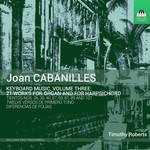 Cabanilles: Keyboard Music, Volume Three - 21 works for organ and harpsichord cover