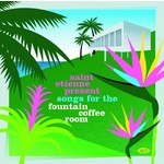 Saint Etienne Present Songs for the Fountain Coffee Room cover