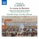 Lassus: Le Nozze in Baviera (Music for the 1568 Wedding of Wilhelm V of Bavaria and Renate of Lorraine) cover