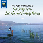 Folk Music of China, Vol. 12 - Folk Songs of the Bai, Nu and Derung Peoples cover