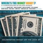 Where's the Money Honey? A Compendium of Blues Songs Celebrabrating Money or Lack Of! cover