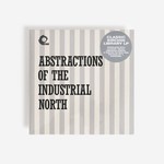 Abstractions Of The Industrial North (Limited 10") cover