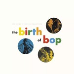 The Birth Of Bop: The Savoy Collection cover