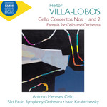 Villa-Lobos: Cello Concertos Nos, 1 and 2 / Fantasia for Cello and Orchestra cover