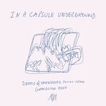 In A Capsule Underground (Demos And Unreleased Songs From Ganglion Reef) (LP) cover