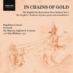 In Chains of Gold: The English Pre-Restoration Verse Anthem Vol.3 - 'Ah, His Glory!': Anthems of Praise, Prayer and Remembrance cover