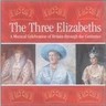 The Three Elizabeths (music from the times of the Three Queens) cover