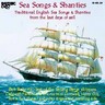 Sea Songs & Shanties: Traditional English Sea Songs & Shanties From The Last Days Of Sail cover