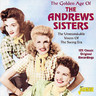 The Golden Age Of The Andrews Sisters: The Unmistakable Voices Of The Swing Era - 101 Classic Original Recordings cover