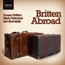 Britten Abroad: A collection of songs by Benjamin Britten set in Italian, Russian, French & German cover