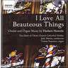 I Love all Beauteous Things: Choral and Organ Music cover