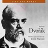 Dvorak: Life and Works Narrated biography with extensive musical examples cover