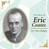For Your Delight: The music of Eric Coates cover