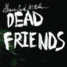 Dead Friends (Limited Edition LP / Vinyl) cover