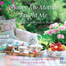 Songs My Mother Taught Me (Includes Caccini's 'Ave Maria' & the Brahms Lullaby) cover