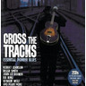 Cross the Tracks (Essential Pioneer Blues) cover