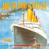 And the Band Played On: Music Played on the Titanic cover