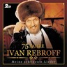 Ivan Rebroff - 75 Jahre (2CD) cover