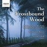 The Frostbound Wood: British Songs by Warlock Howells, Howard and Roe cover
