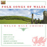 Folk Songs of Wales - Welsh Male Choirs cover