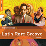 The Rough Guide To Latin Rare Groove (Volume 1) cover
