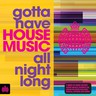 Gotta Have House Music All Night Long cover