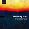 The Evening Hour: British Choral Music From the 16th and 20th Centuries cover