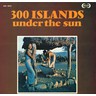 300 Islands Under the Sun (LP) cover