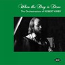When the Day Is Done: The Orchestrations of Robert Kirby cover