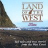 Land Of The West: Tall Tales and True Stories From the West Coast cover