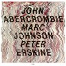 John Abercrombie / Marc Johnson / Peter Erskine cover